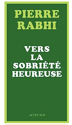 Vers la sobriété heureuse : le livre phare de Pierre Rabhi !