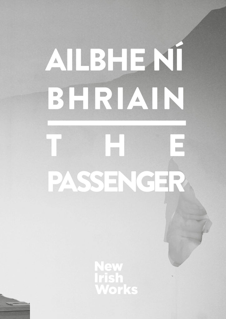 The Passenger, Ailbhe Ní Bhriain - NEW IRISH WORKS - The Library Project