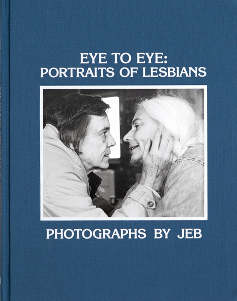 Eye To Eye Portraits Of Lesbians Jeb Joan E Biren The Library Project