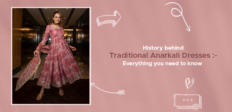 History behind Traditional Anarkali Dresses :- Everything you need to know