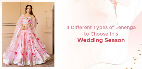4 Different Types of Lehenga to Choose this Wedding Season 