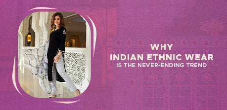Why Indian Ethnic Wear is the never-ending trend