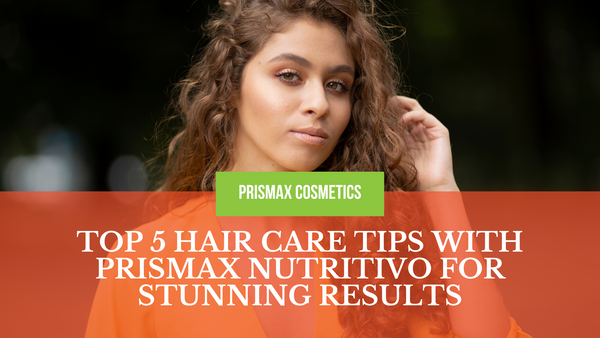 Top 5 Hair Care Tips with Prismax Nutritivo for Stunning Results Banner