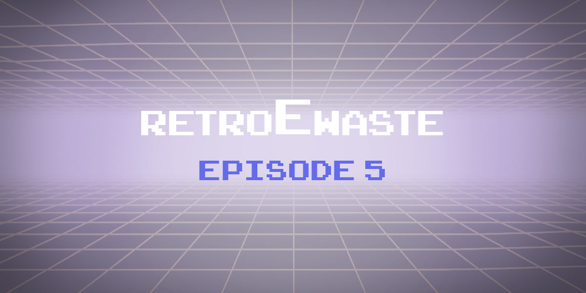 Retro E-Waste Episode 5