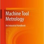 Machine Tool Metrology: An Industrial Handbook 1st ed. 2016 Edition