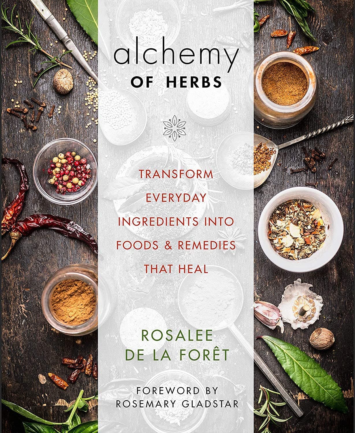  Alchemy of Herbs: Transform Everyday Ingredients into Foods and Remedies That Heal 