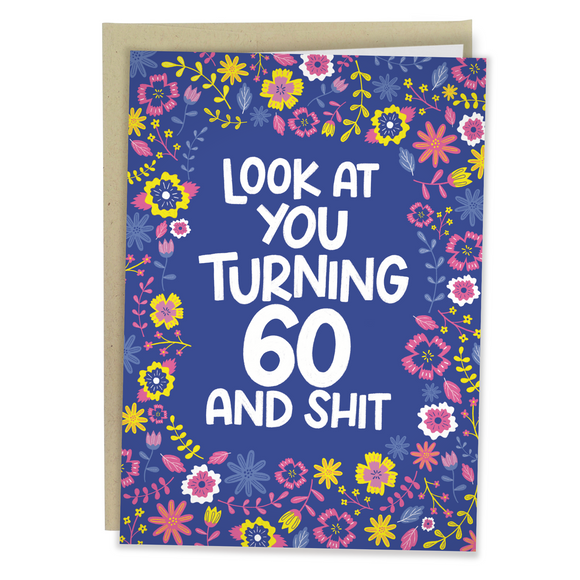 60th Birthday Card - Look At You Turning 60 And Shit - Sleazy Greetings