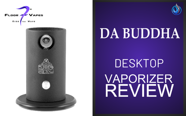7th Floor Da Buddha Vaporizer Review