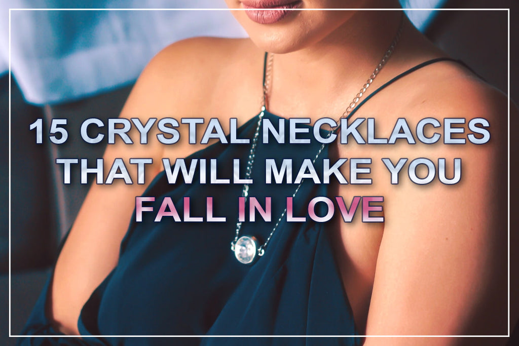 Crystal necklaces that you will love