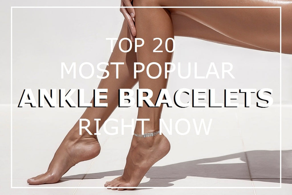 Most popular anklets & ankle bracelets today