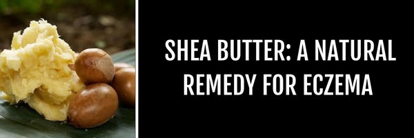 SHEA BUTTER IS A REMEDY FOR ECZEMA