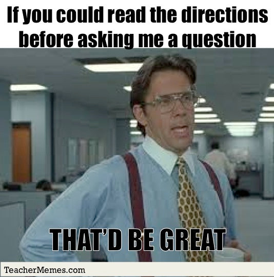 Funny teacher meme asking students to read to directions before asking questions