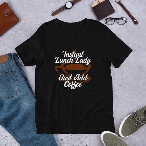Instant Lunch Lady Just Add Coffee Shirt