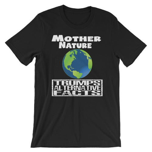 Mother Nature Trumps Alternative Facts - Earth Day Shirt