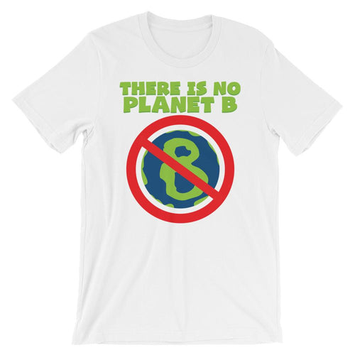 There Is No Planet B - Earth Day Shirt