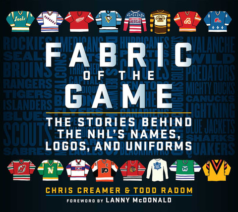 Fabric Of The Game: The Stories Behind the NHL's Names, Logos, and Uniforms