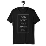 GOD DON'T PLAY ABOUT ME Short-Sleeve Unisex T-Shirt