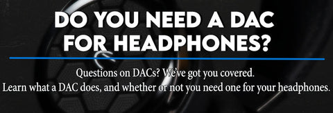 Do you need a DAC for headphones?