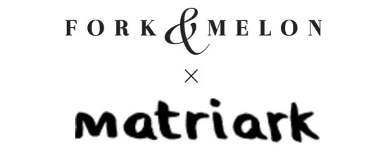 FORK & MELON x Matriark