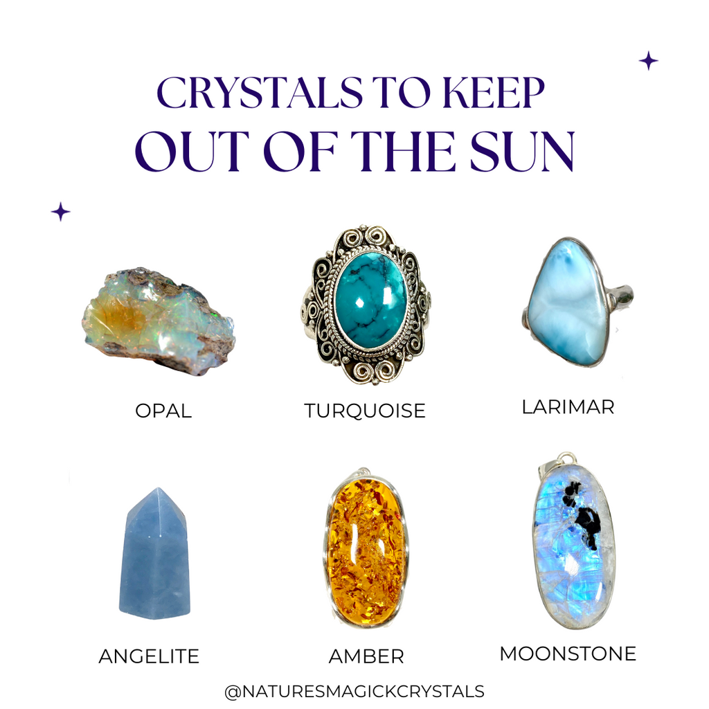 Crystals to keep out of sunlight: Opal, Turquoise, Larimar, Angellite, Amber, Moonstone