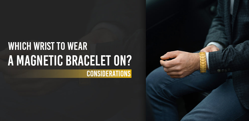 Which Wrist to Wear a Magnetic Bracelet On? Considerations