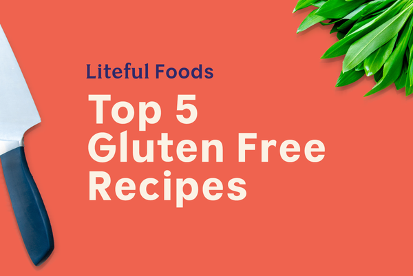 Liteful Foods Blog: Top 5 Gluten Free Recipes from 2018