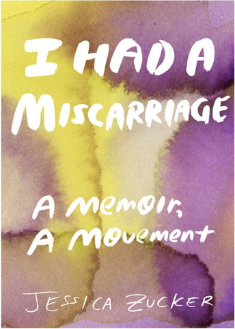 I Had A Miscarriage by Jessica Tucker