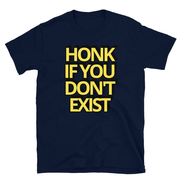 Honk If You Dont Exist Short Sleeve T Shirt