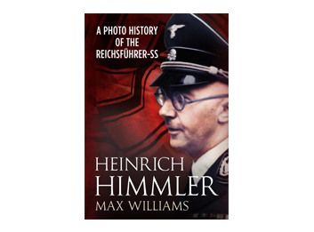 Heinrich Himmler: A Photo History of the Reichsführer-SS