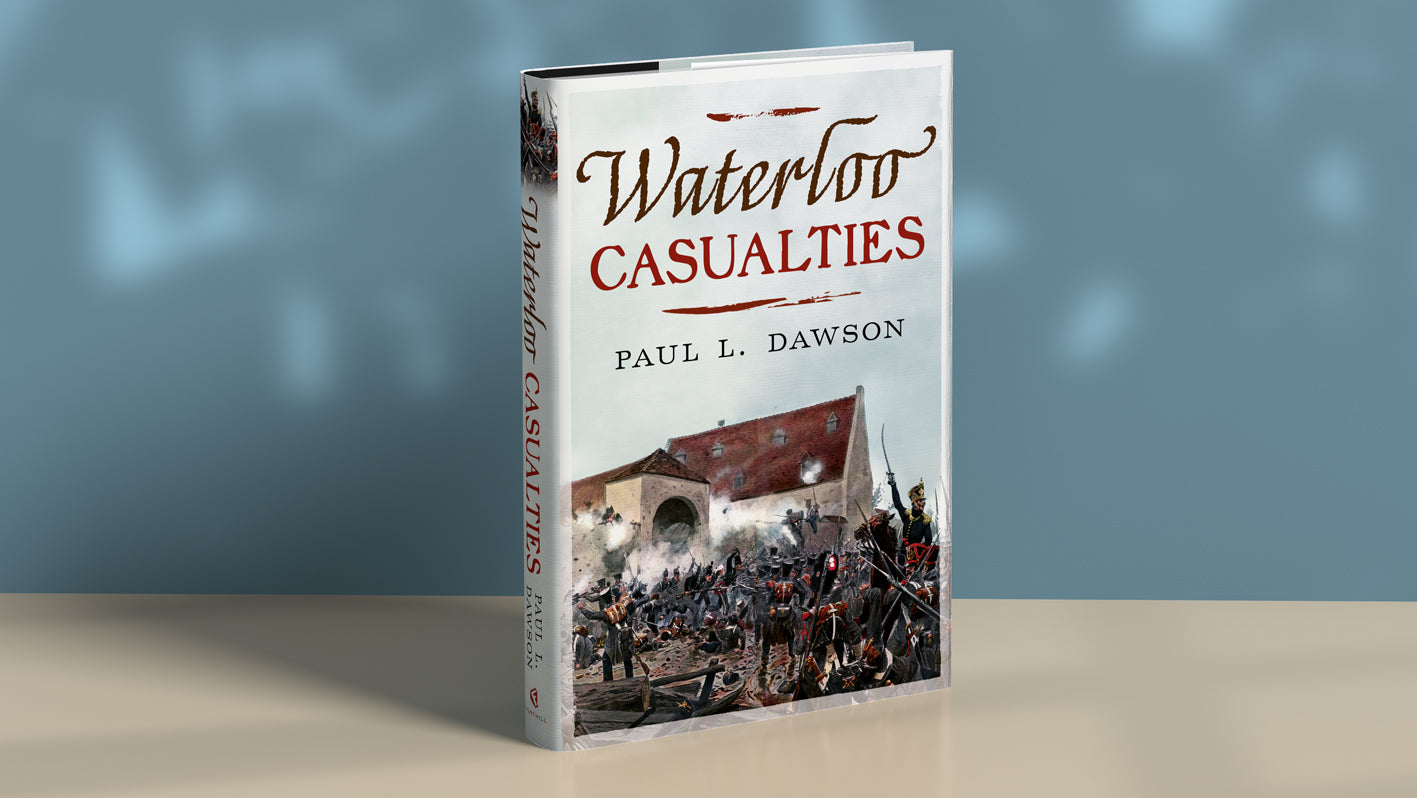 Waterloo Casualties by Paul L Dawson is published by Fonthill Media