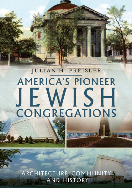 America's Pioneer Jewish Congregations: Architecture, Community and History