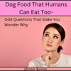 Dog Food That Humans Can Eat Too-Odd Questions That