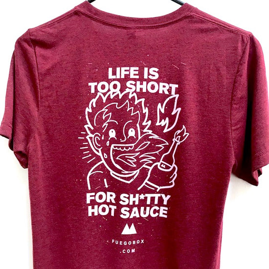 Fuego T-Shirt: Life is Too Short for Sh*tty Hot Sauce ...