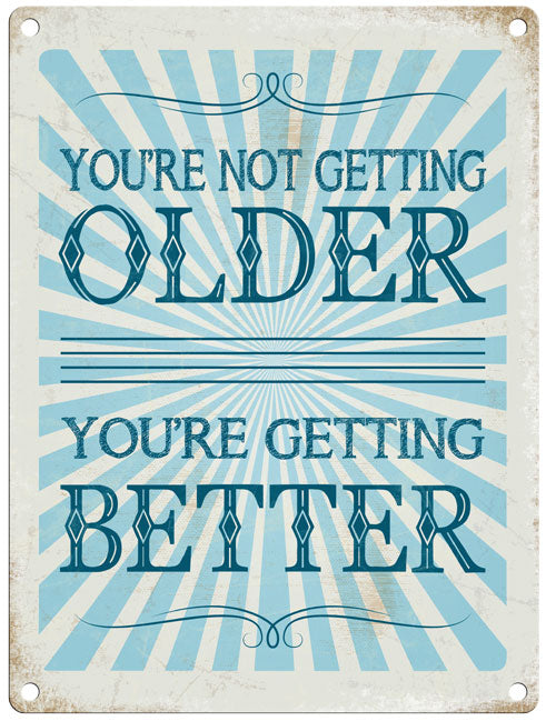 You're Not Getting Older – The Original Metal Sign Company