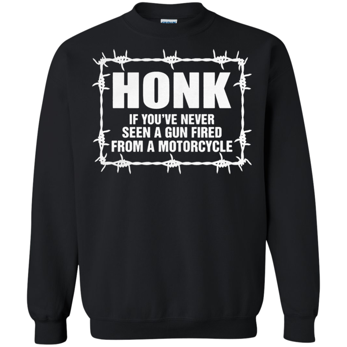 Fortuitous Honk If Youâ™ve Never Seen A Gun Fired From A Motorcycle G180 Crewneck Pullover 8 Oz.