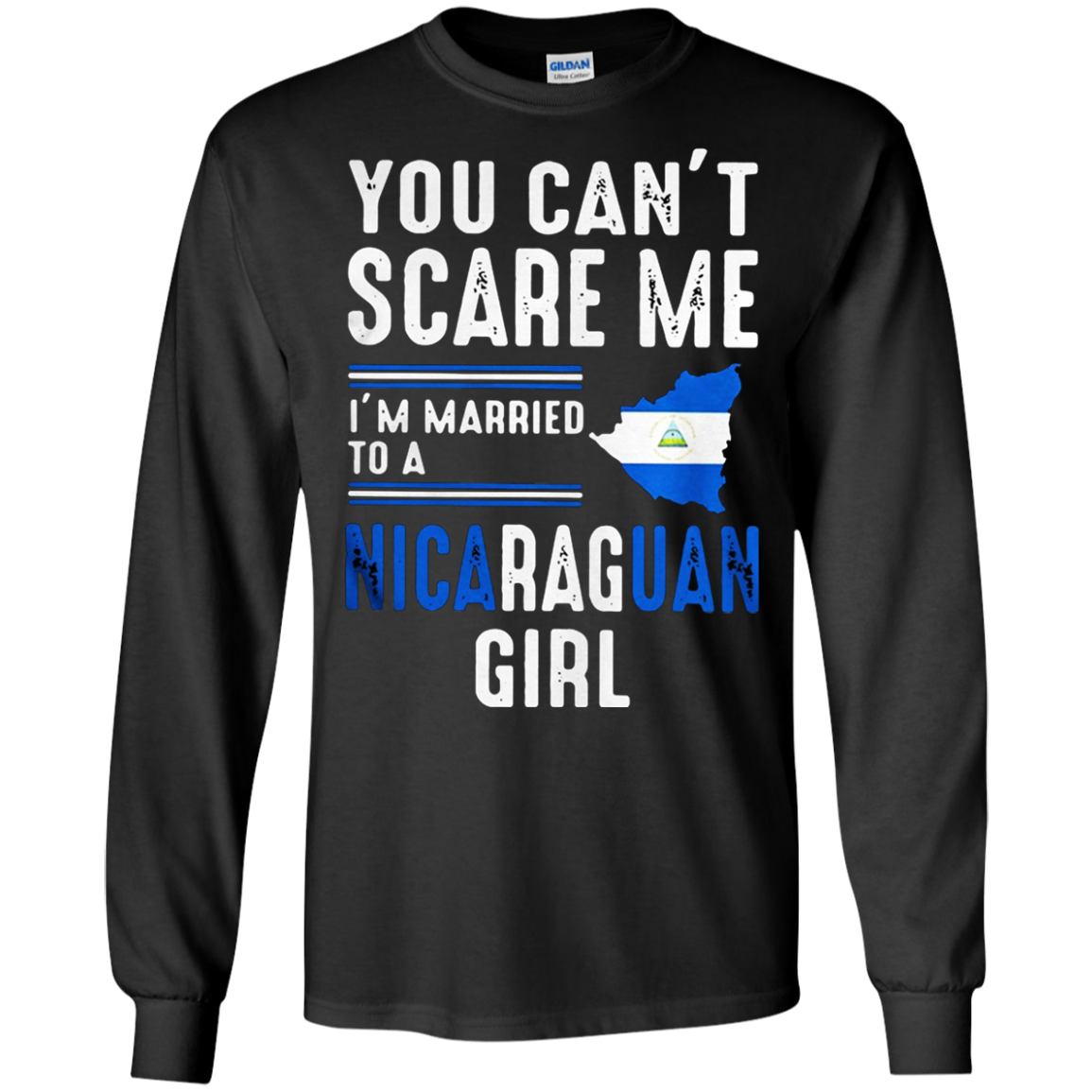 You Canâ™t Scare Me Iâ™m Married To A Nicaraguan Girl Shirt G240 Ls Ultra T-shirt