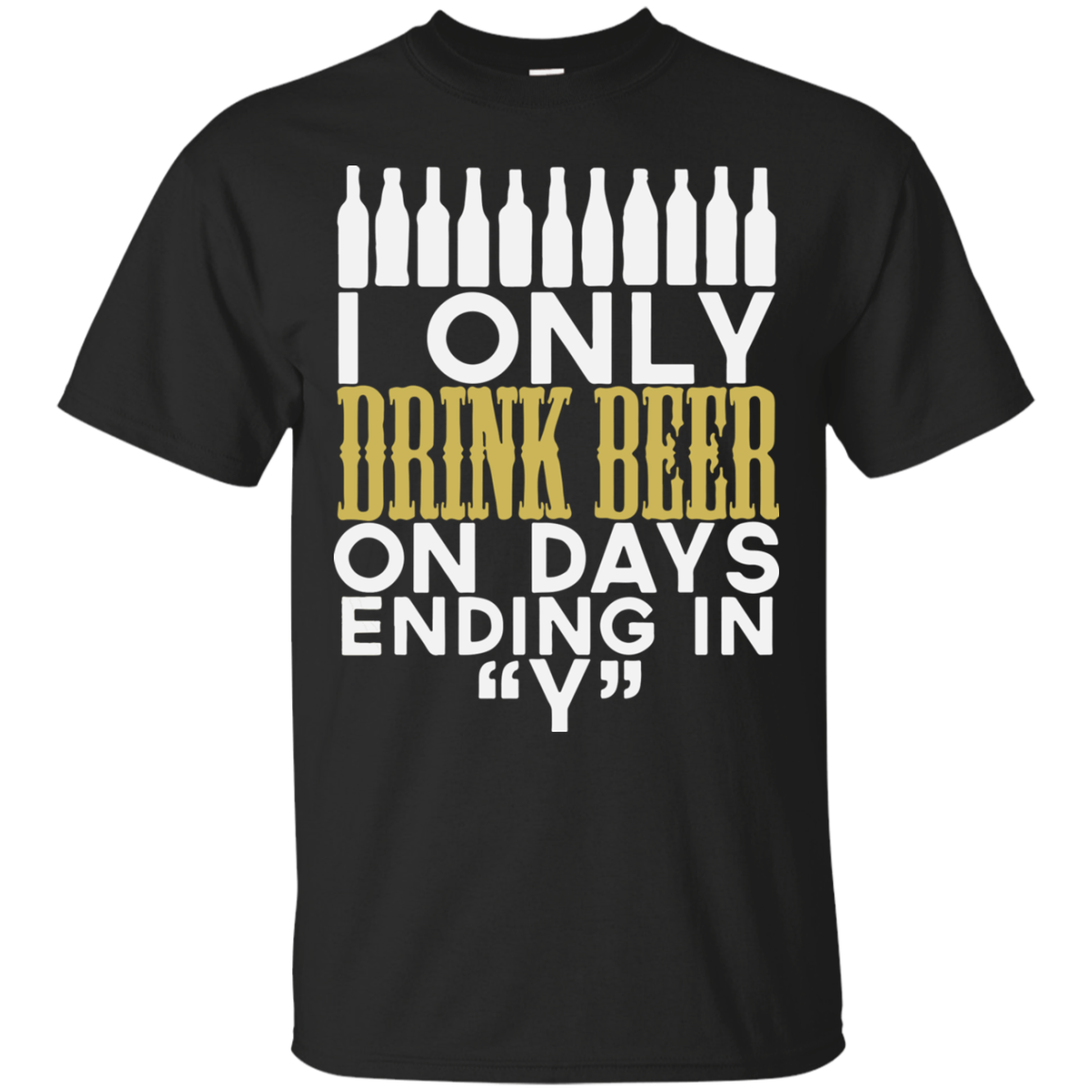 I Only Drinking Beer On Day Ending In Y Word T Shirt