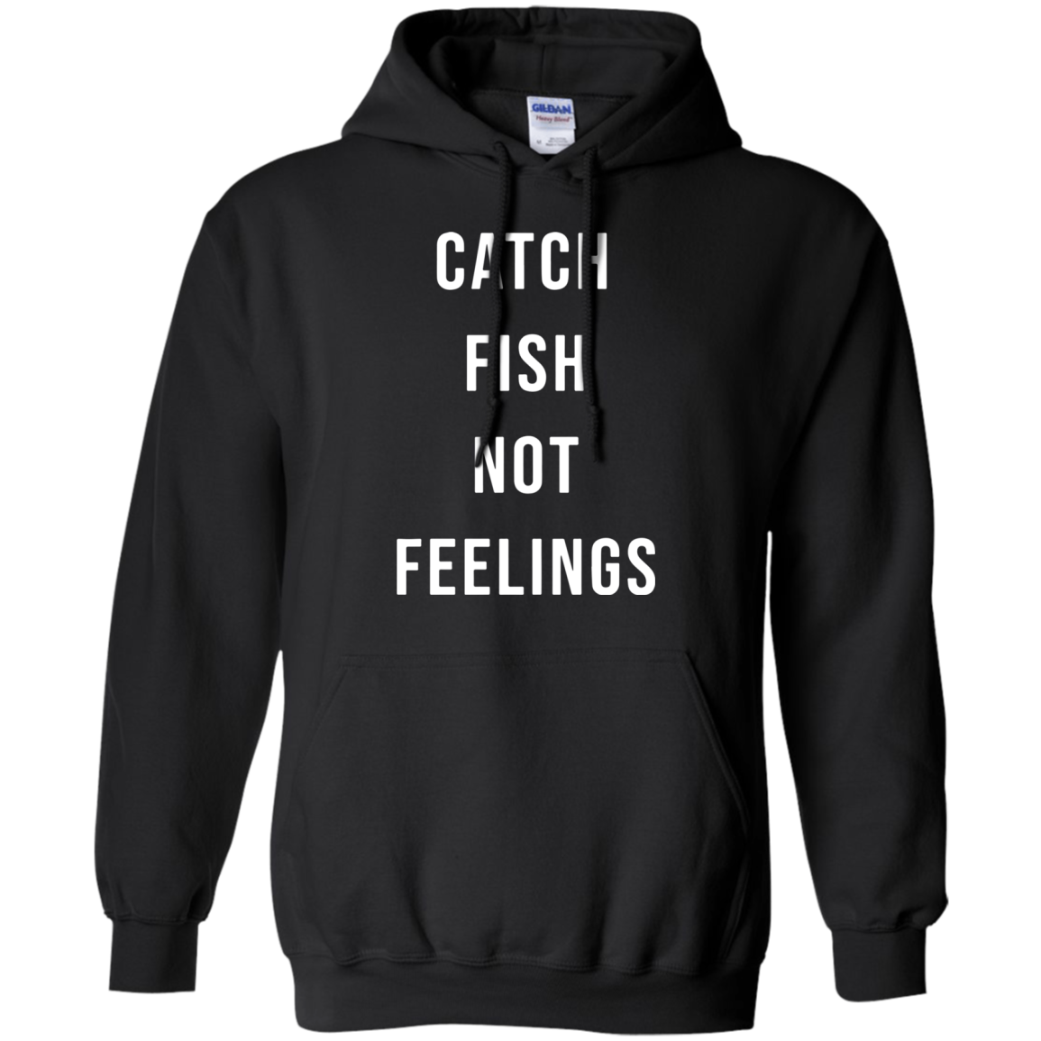 Catch Fish Not Feelings G185 Pullover 8 Oz. Shirts