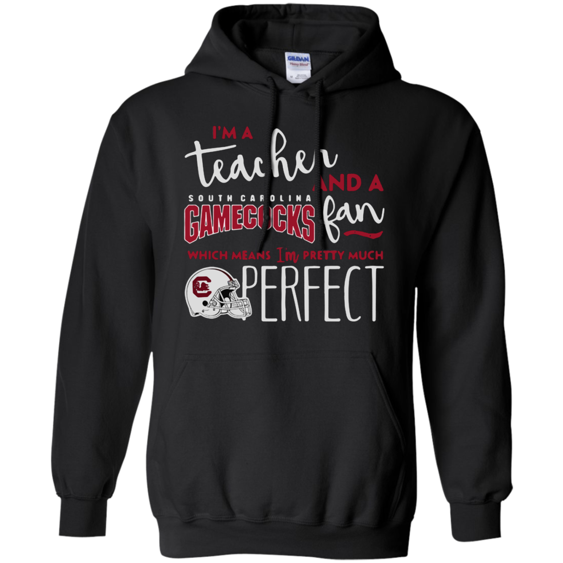 Iâ™m A Tea And A South Carolina Gamecocks Fan Which Means Iâ™m Pretty Much Perfect Shirt G185 Pullover 8 Oz.