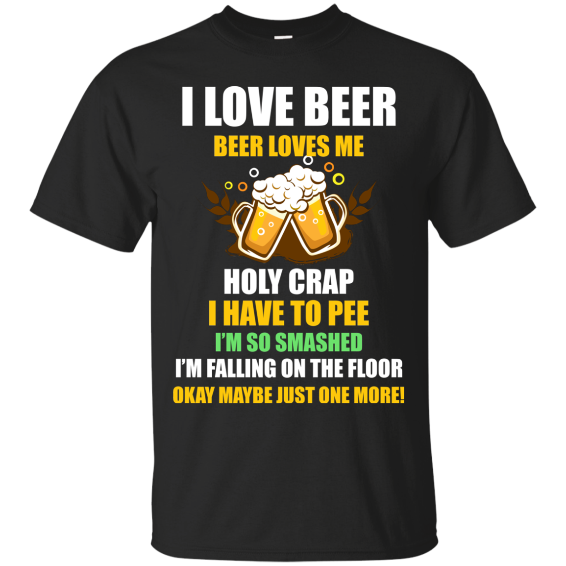 I Love Beer- Beer Loves Me Holy Crap Shirt