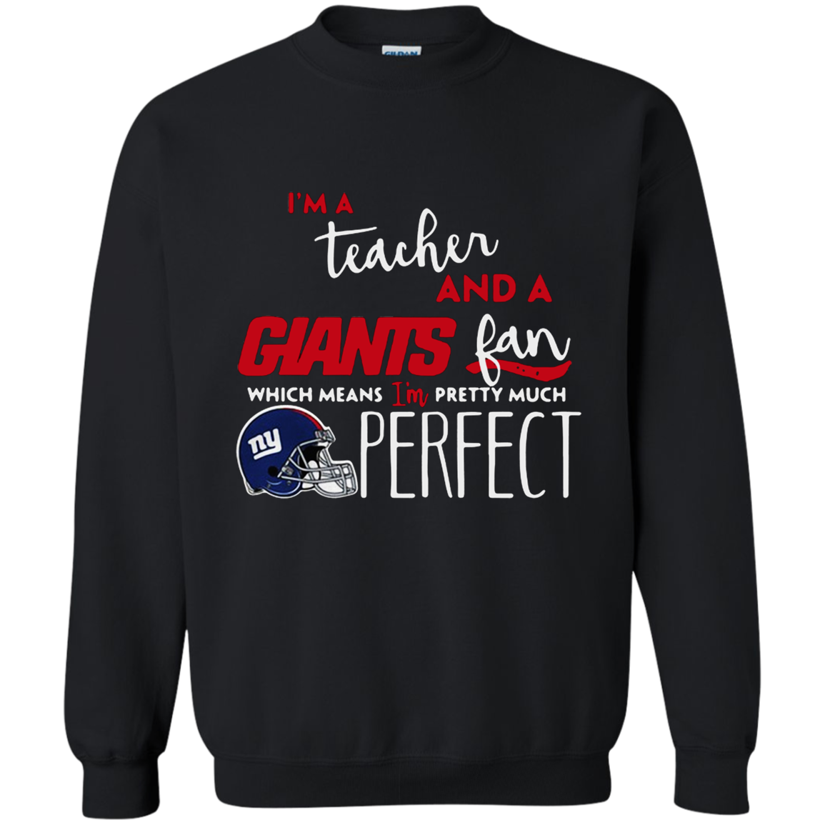 Iâ™m A Tea And A New York Giants Fan Which Means Iâ™m Pretty Much Perfect Shirt G180 Crewneck Pullover 8 Oz.