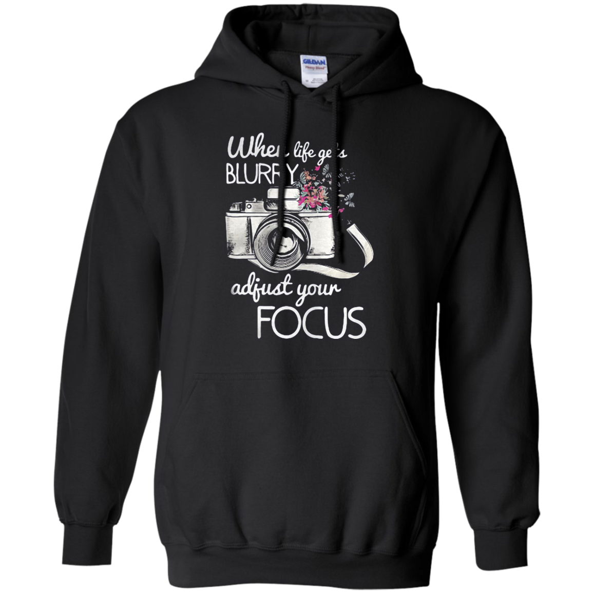 Incredible Photography When Life Gets Blurry Adjust Your Focus Camera G185 Pullover 8 Oz. Shirts