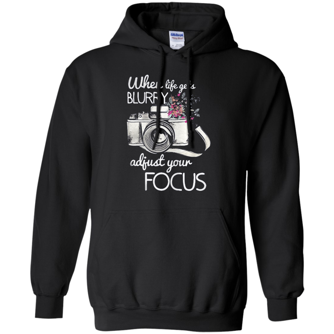 Incredible Photography When Life Gets Blurry Adjust Your Focus Camera G185 Pullover 8 Oz. 