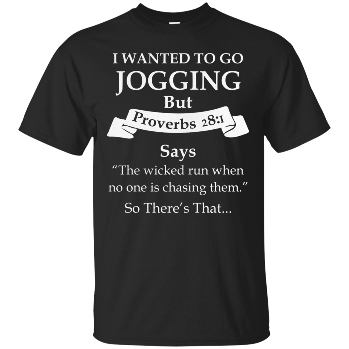 I Wanted To Go Jogging But Proverbs 281 Says The Wicked Run When No One Is Chasing Them G200 Ultra T-shirt