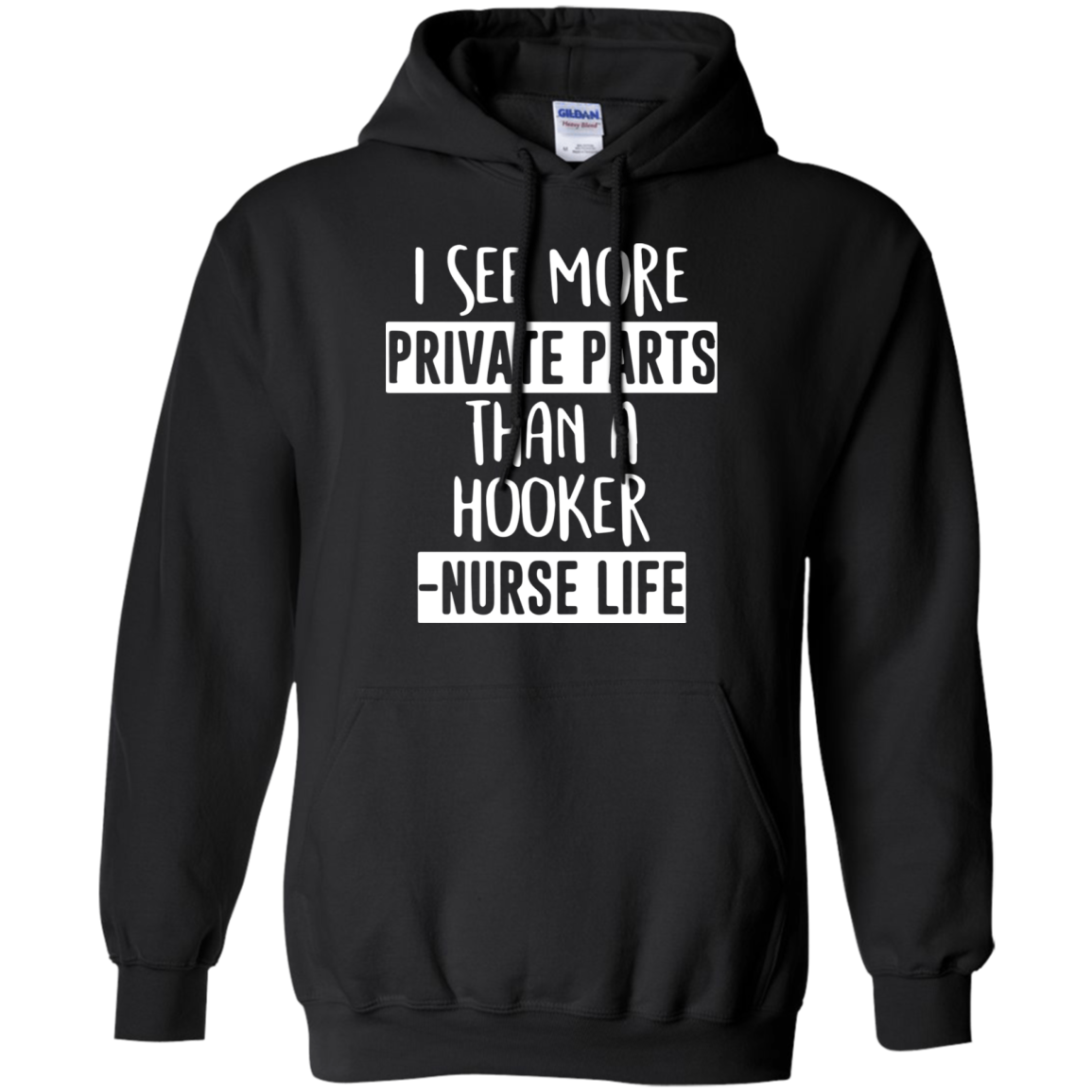 I See More Private Parts Than A Hooker Nurse Life G185 Pullover 8 Oz. Shirts