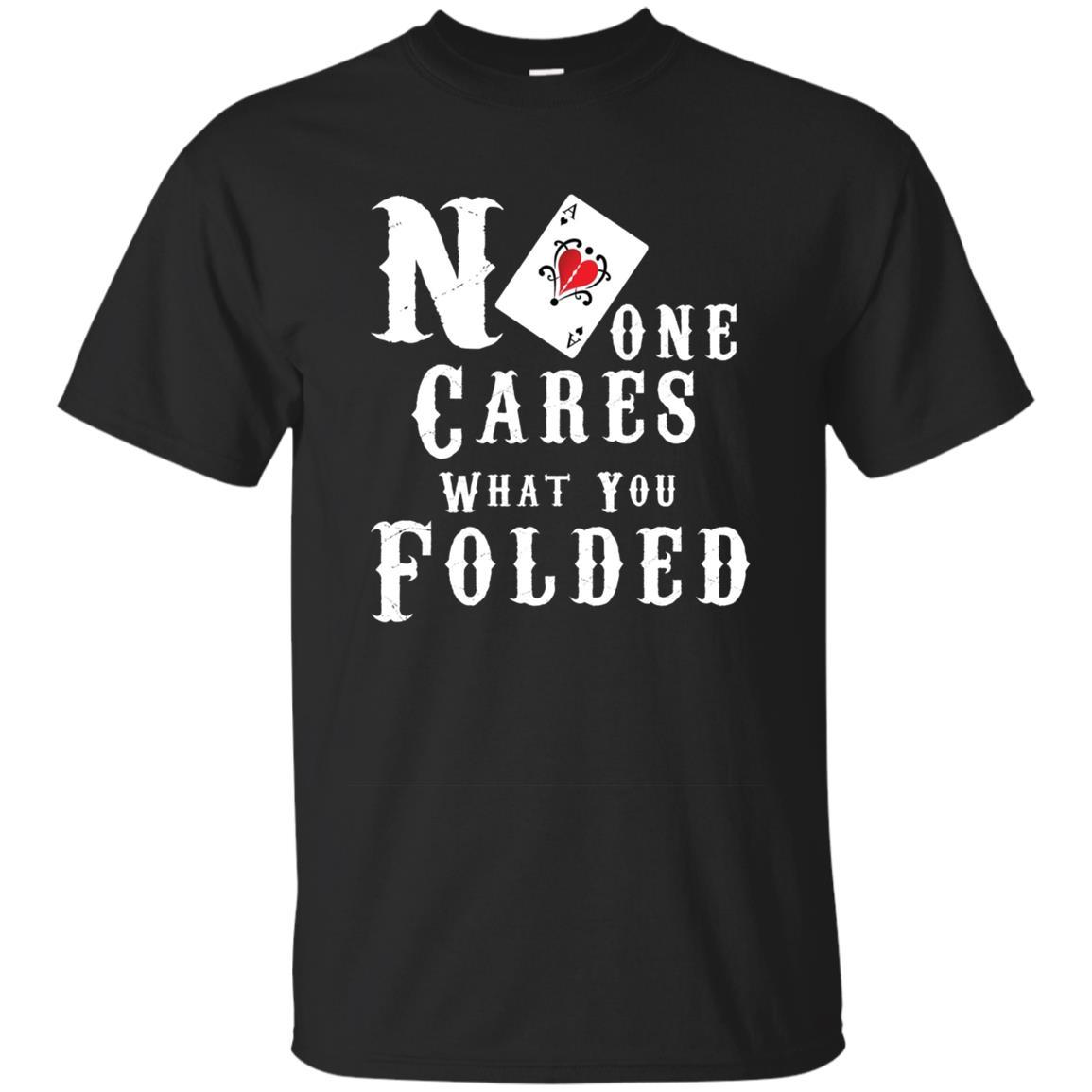 Poker Game Shirt No One Cares What You Folded