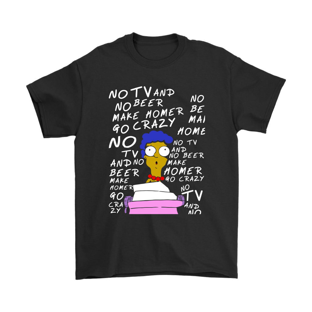 No Tv And No Beer Make Homer Go Crazy The Simpsons Shirts