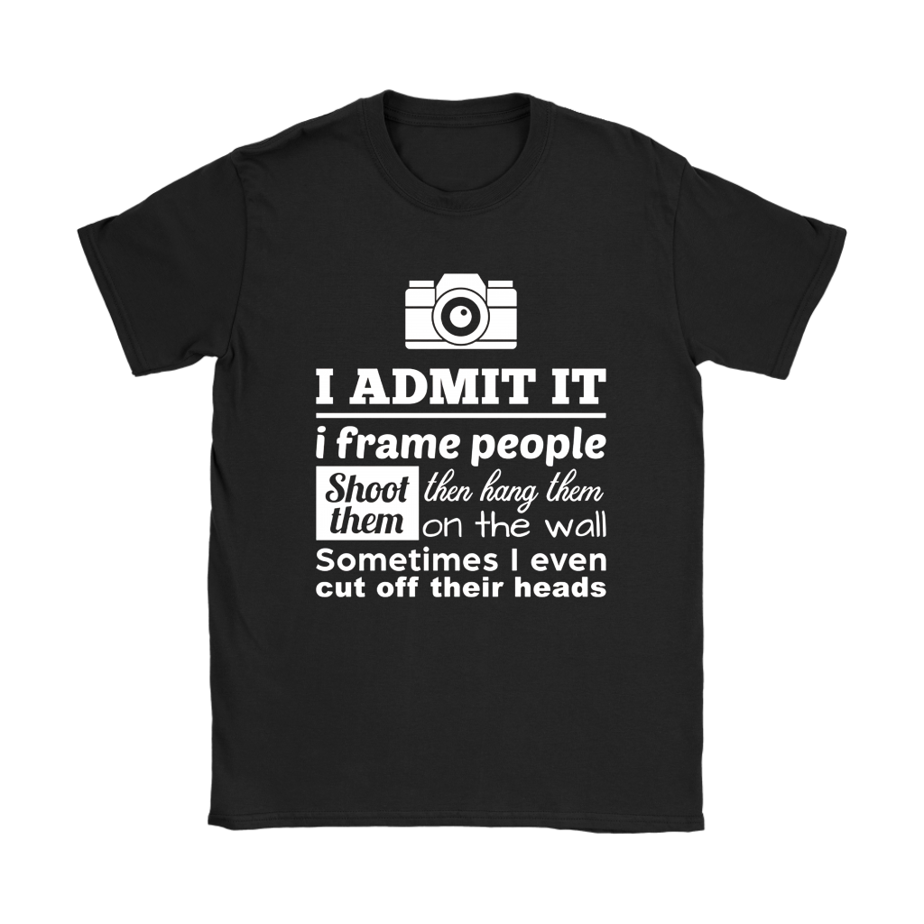 I Admit It I Frame People Photographer Shirts 