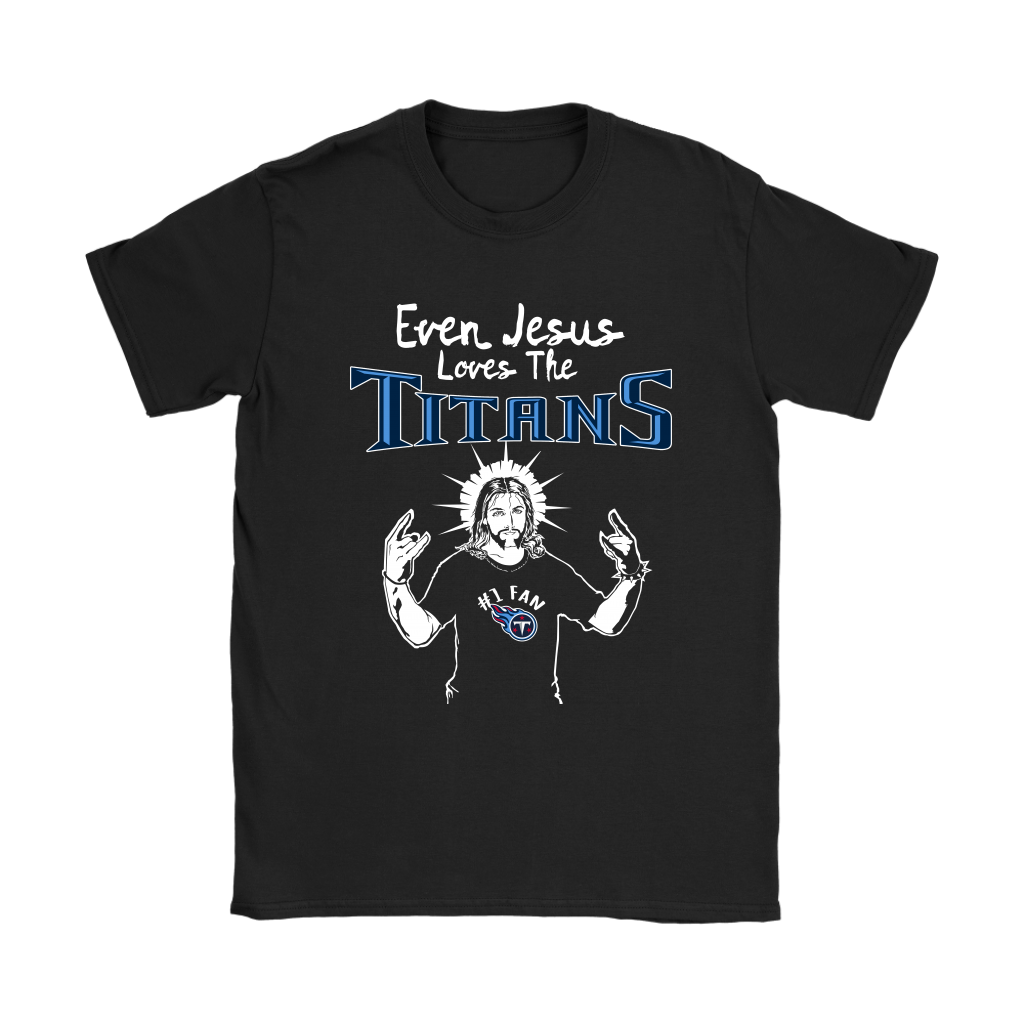 Even Jesus Loves The Titans #1 Fan Tennessee Titans Shirts 