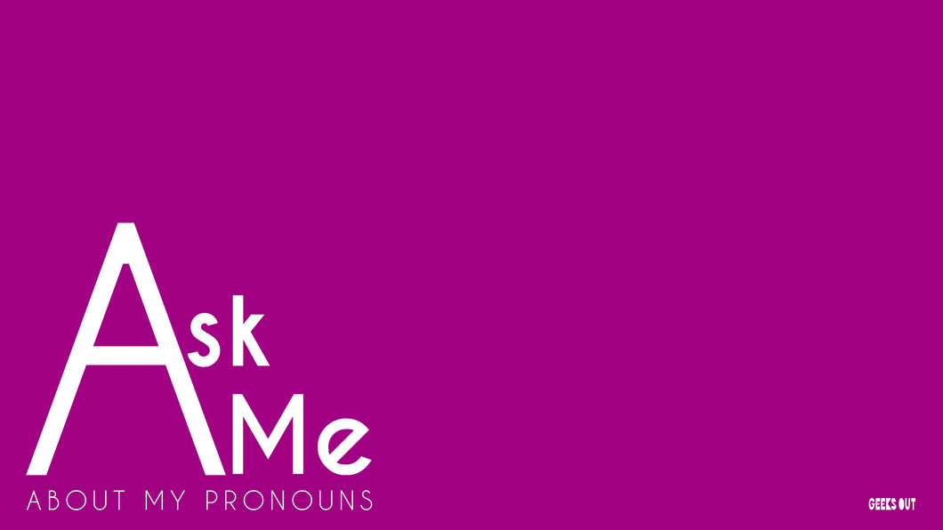 Ask Me About My Pronouns (Zoom background) – GeeksOut!